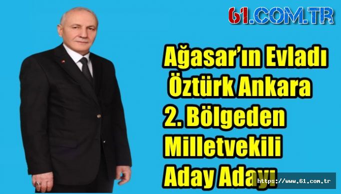 Ağasar’ın Evladı Öztürk Ankara 2. Bölgeden Milletvekili Aday Adayı